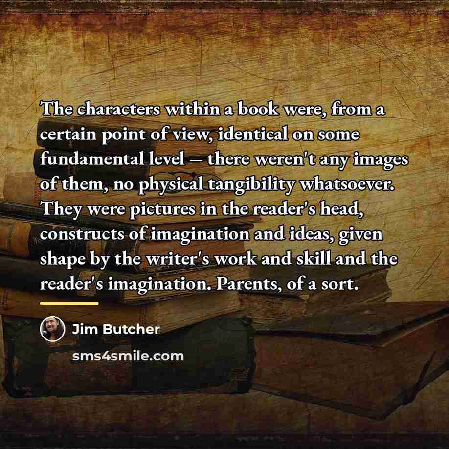 “The characters within a book were, from a certain point…” quote by Jim Butcher