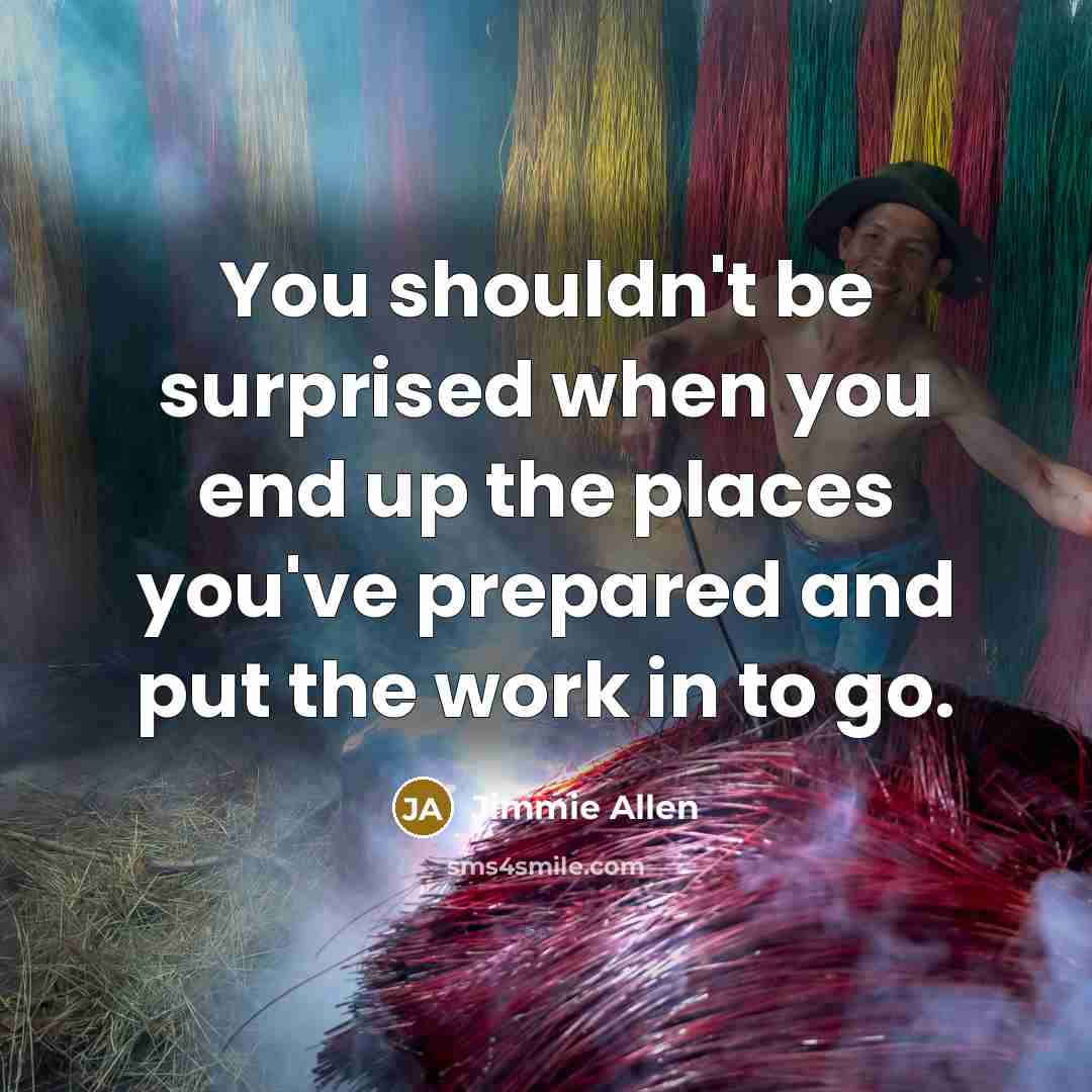 “You shouldn't be surprised when you end up the places…” quote by Jimmie Allen