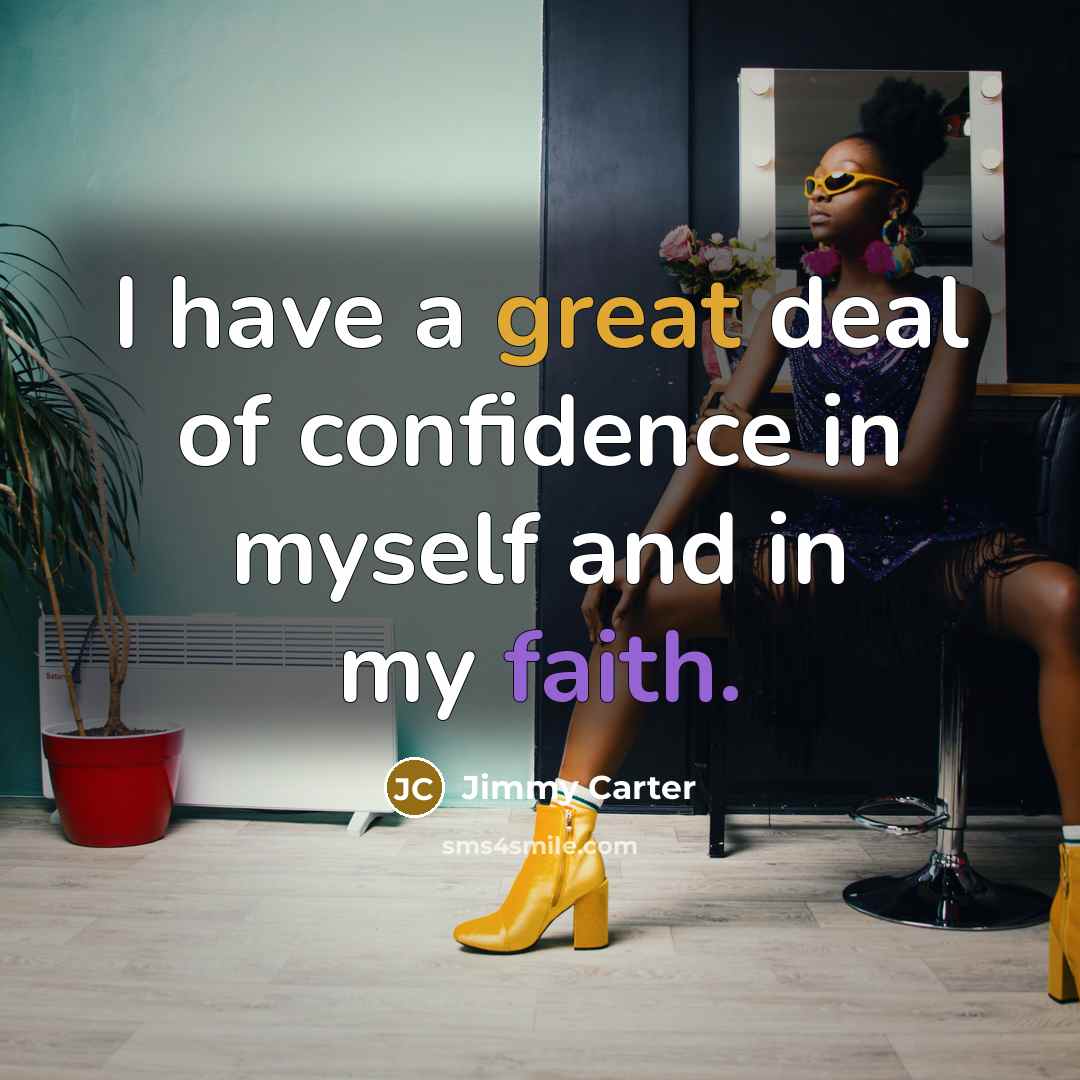 “I have a great deal of confidence in myself and…” quote by Jimmy Carter