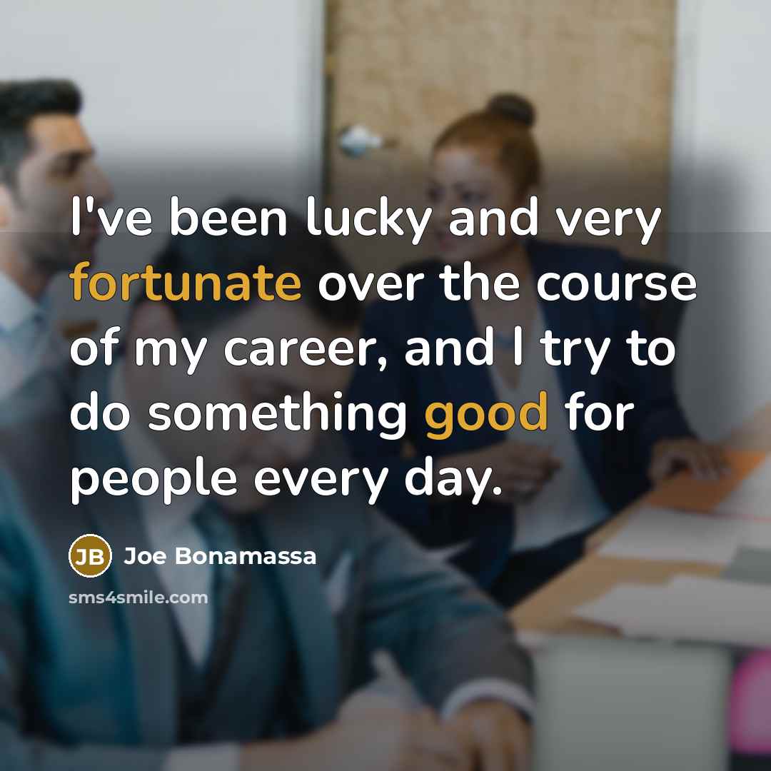“I've been lucky and very fortunate over the course of…” quote by Joe Bonamassa