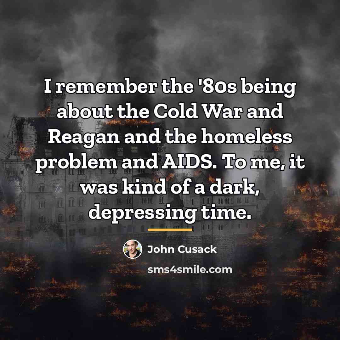 “I remember the '80s being about the Cold War and…” quote by John Cusack