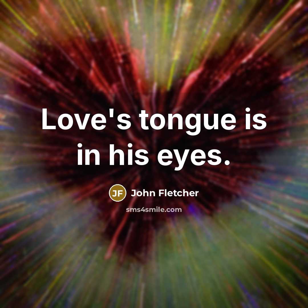 “Love's tongue is in his eyes.…” quote by John Fletcher