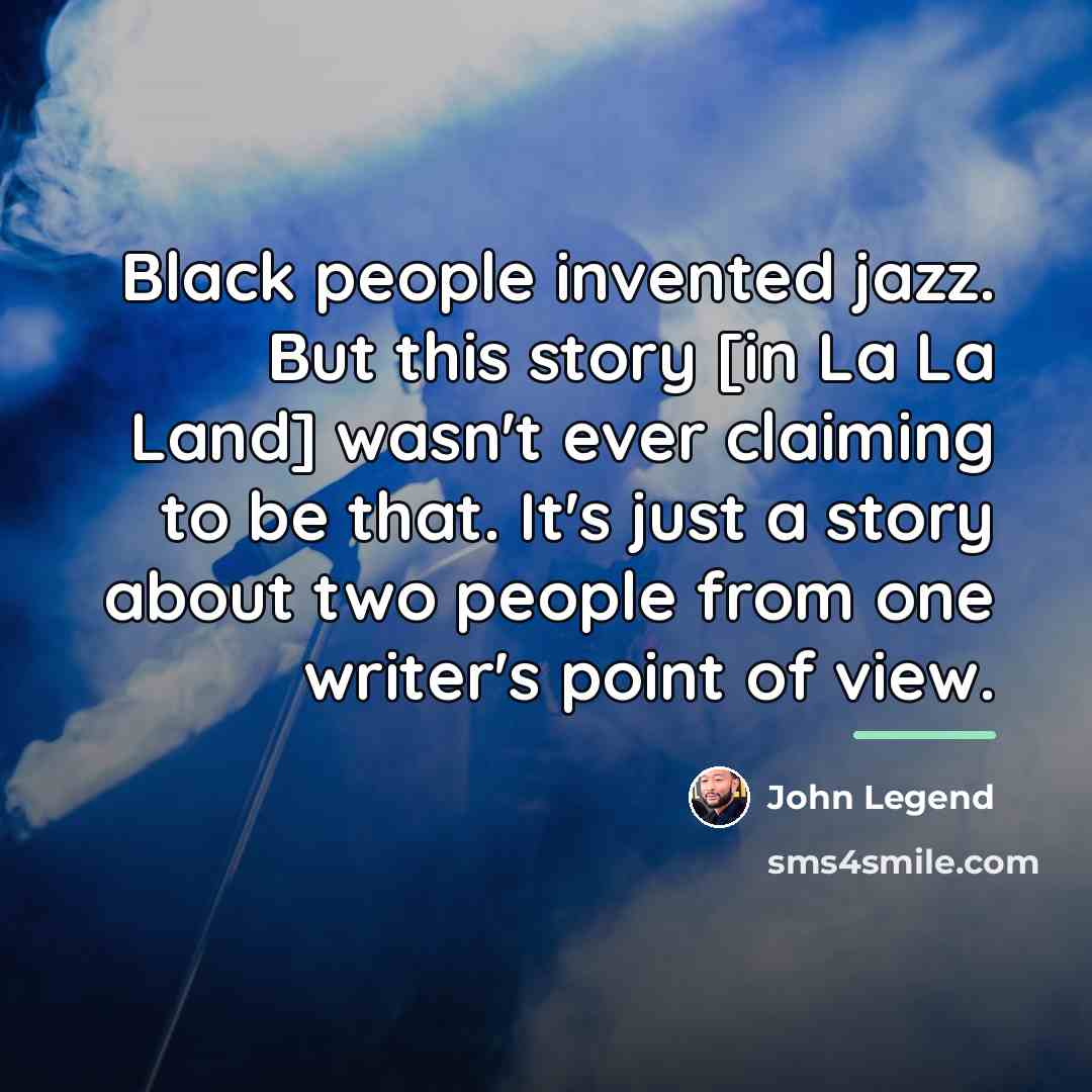 “Black people invented jazz. But this story [in La La…” quote by John Legend