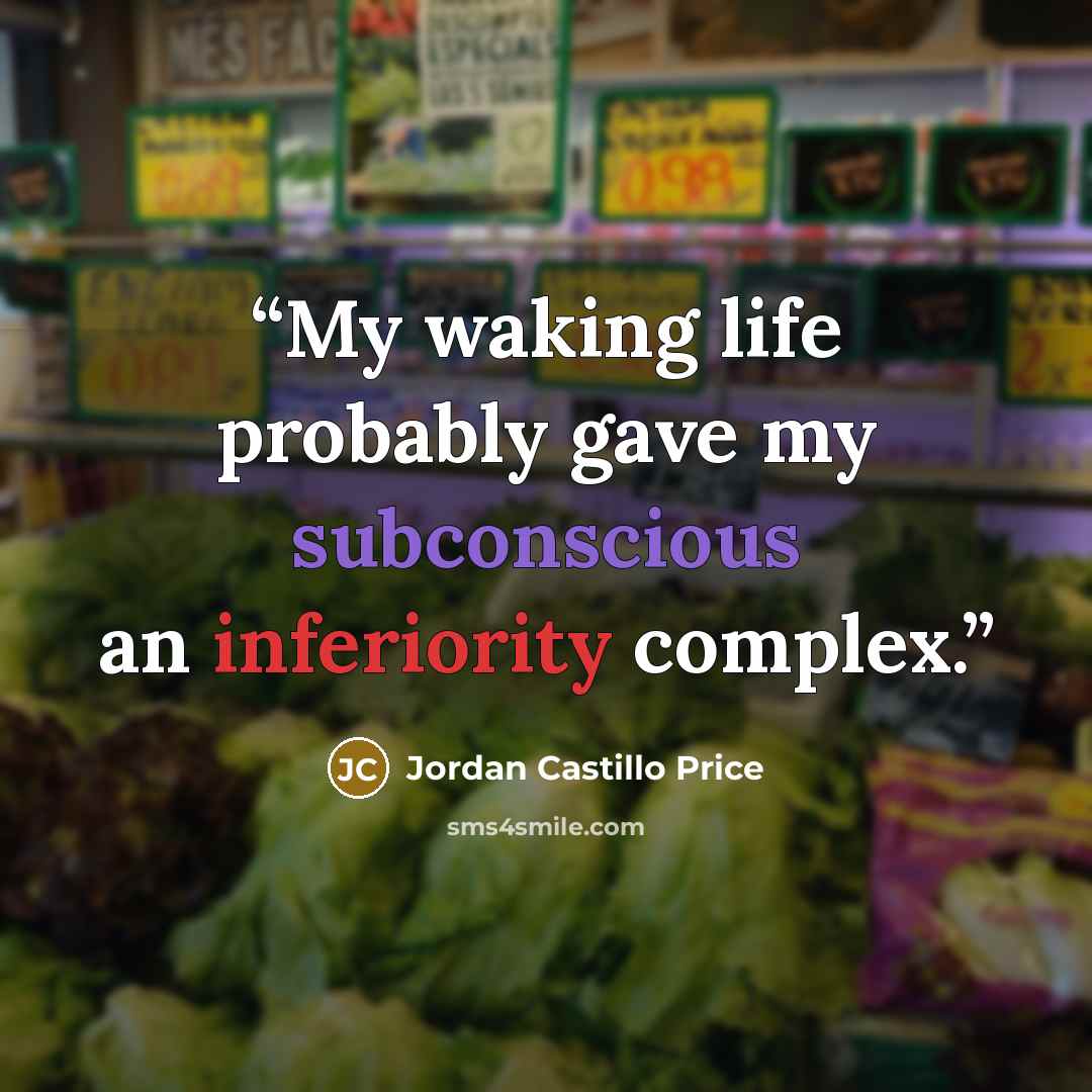 “My waking life probably gave my subconscious an inferiority complex.” quote by Jordan Castillo Price