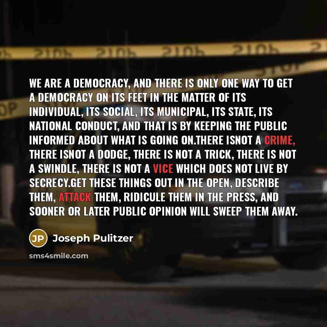 “We are a democracy, and there is only one way…” quote by Joseph Pulitzer