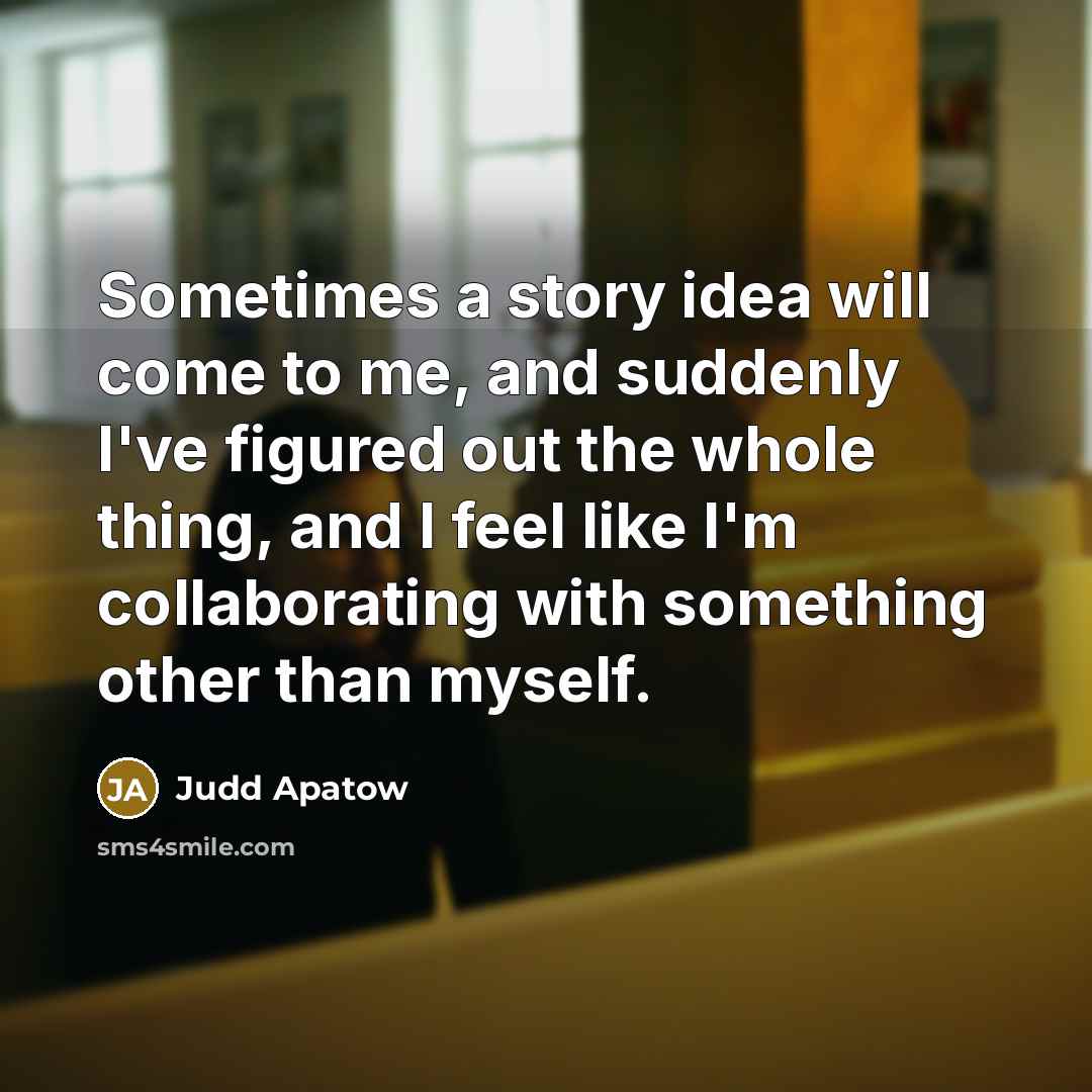“Sometimes a story idea will come to me, and suddenly…” quote by Judd Apatow