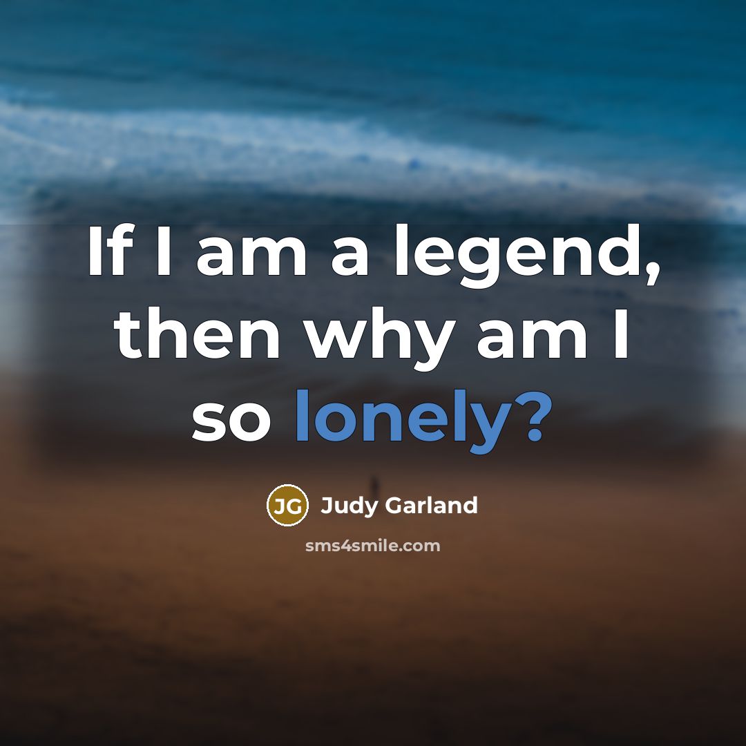 “If I am a legend, then why am I so…” quote by Judy Garland