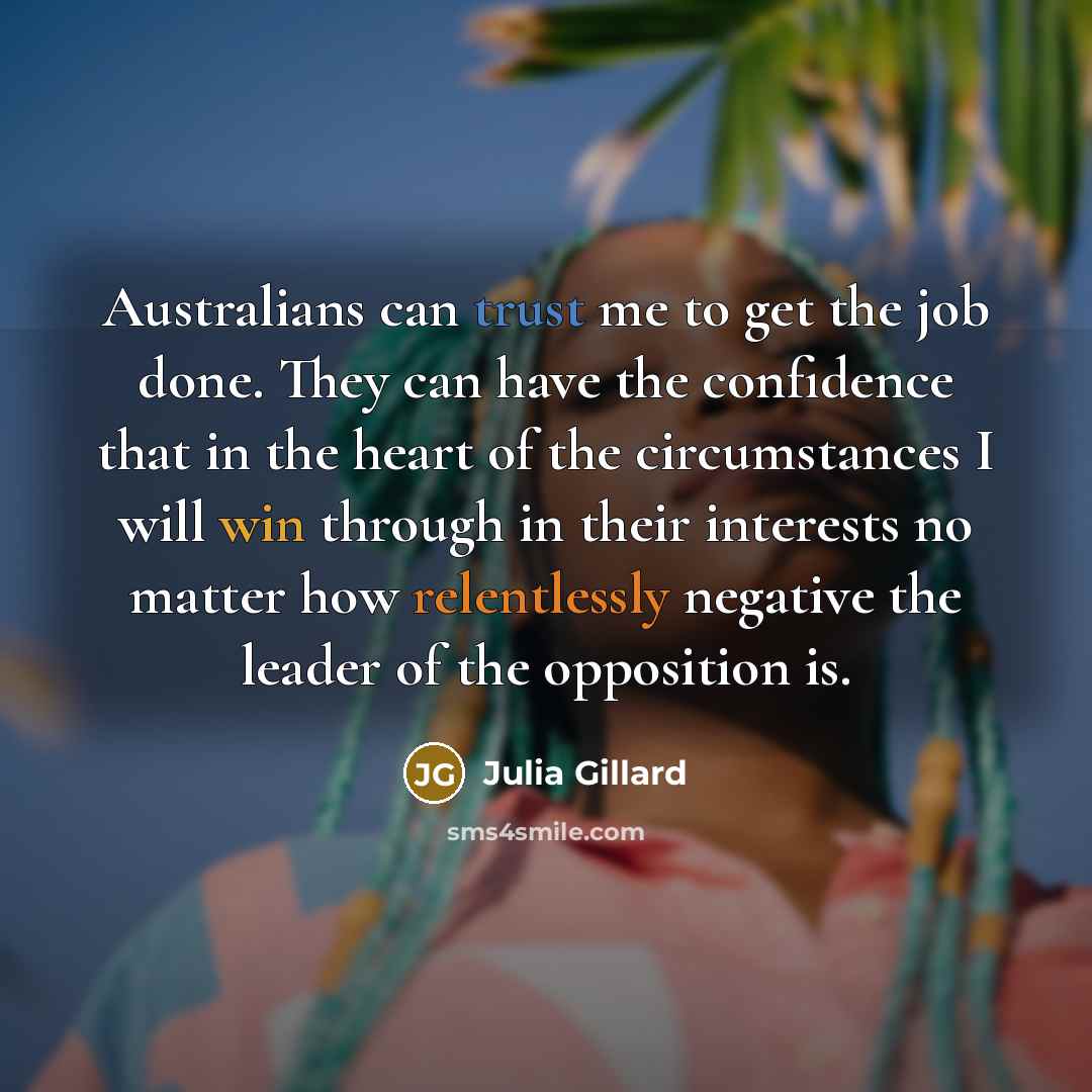 “Australians can trust me to get the job done. They…” quote by Julia Gillard