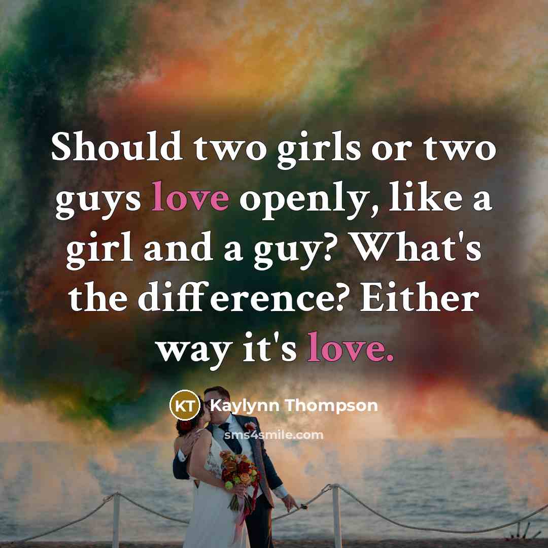 “Should two girls or two guys love openly, like a…” quote by Kaylynn Thompson