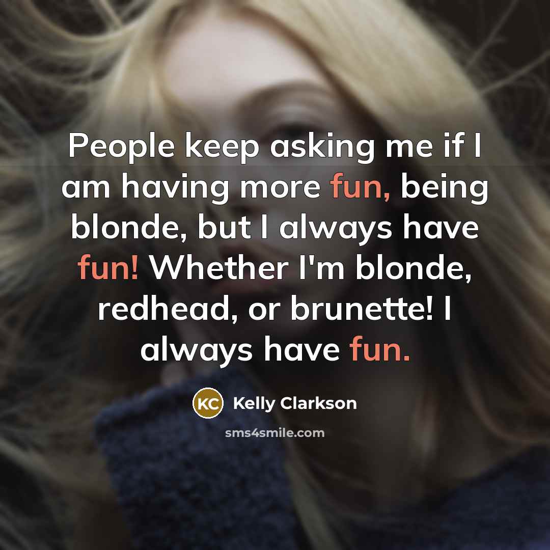 “People keep asking me if I am having more fun,…” quote by Kelly Clarkson