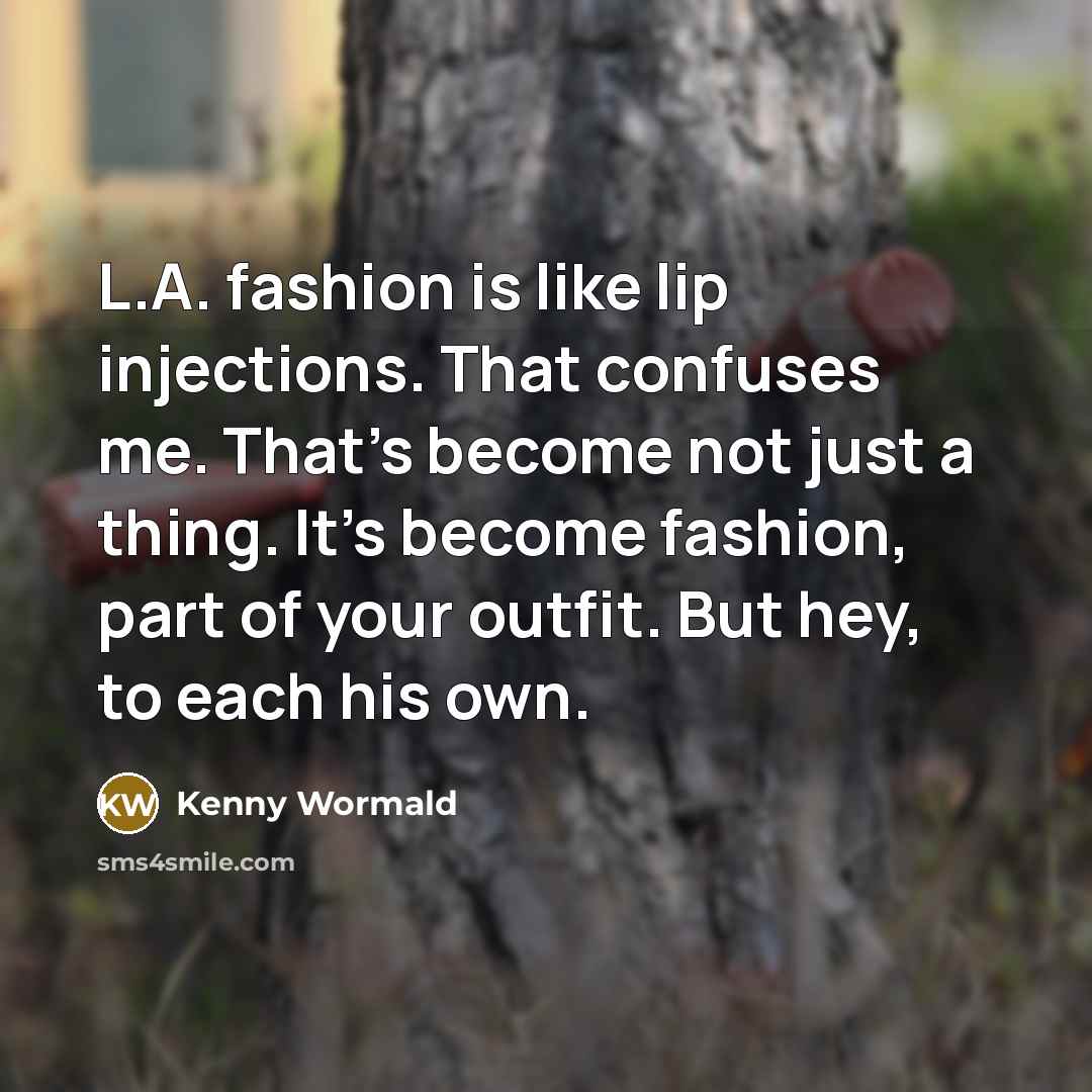 “L.A. fashion is like lip injections. That confuses me. That's…” quote by Kenny Wormald