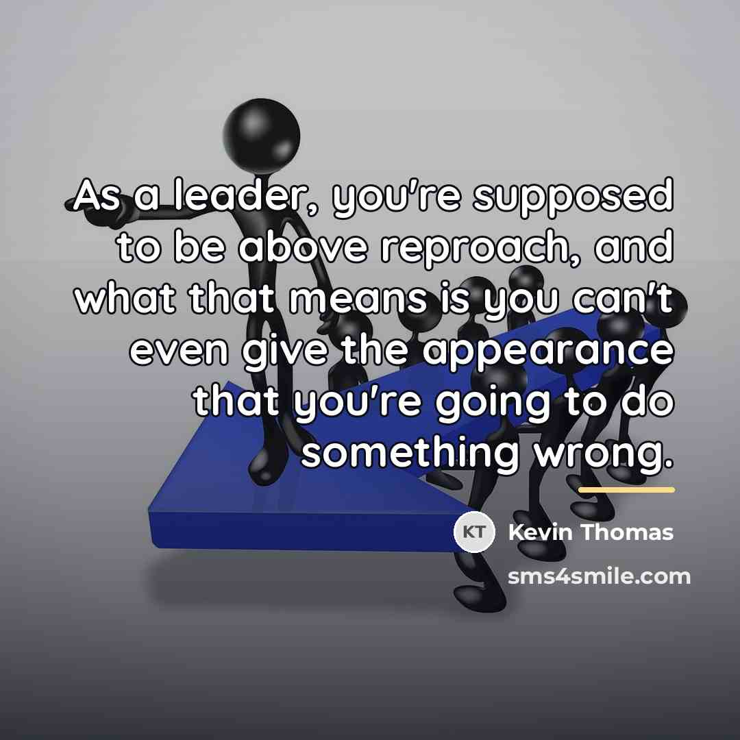 “As a leader, you're supposed to be above reproach, and…” quote by Kevin Thomas