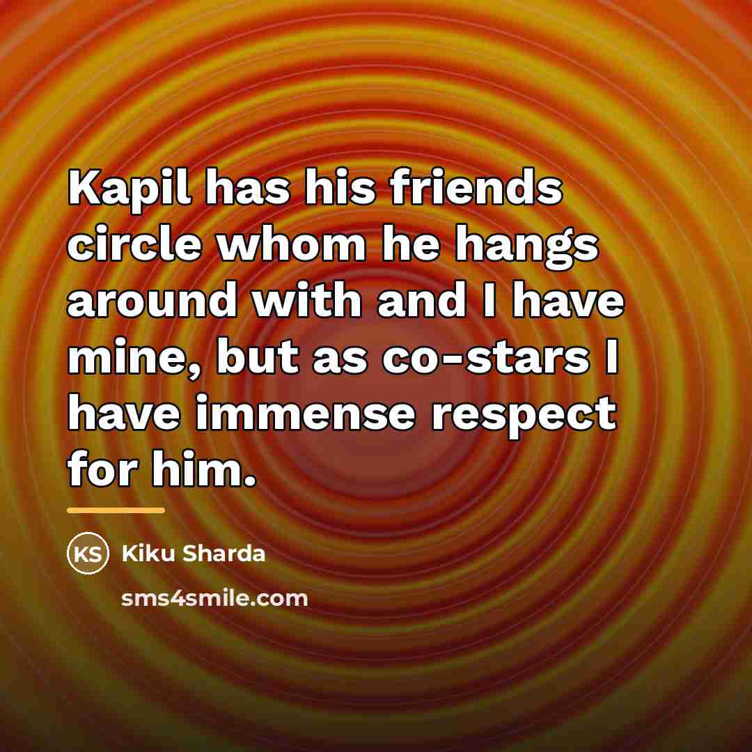 “Kapil has his friends circle whom he hangs around with…” quote by Kiku Sharda