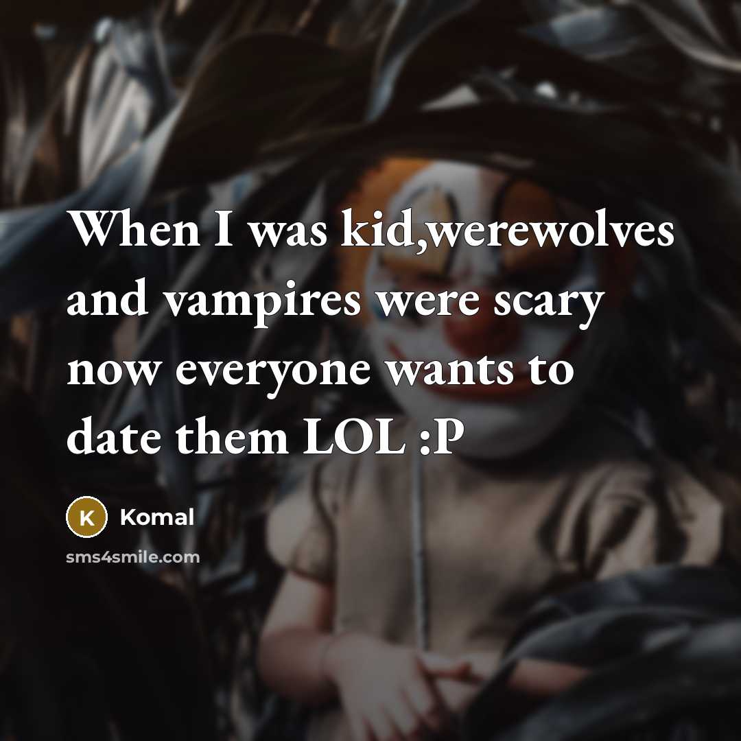 “When I was kid,werewolves and vampires were scary now everyone…” quote by Komal
