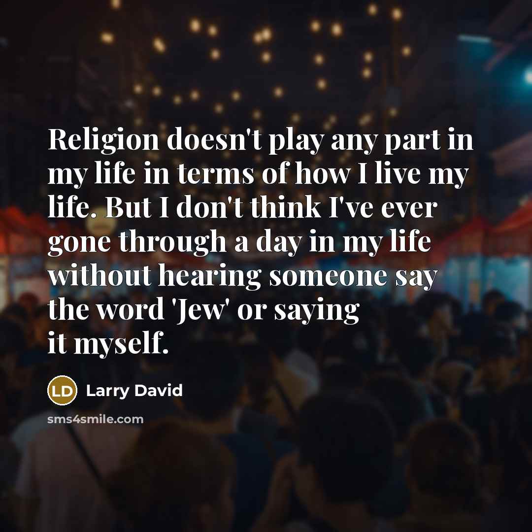 “Religion doesn't play any part in my life in terms…” quote by Larry David