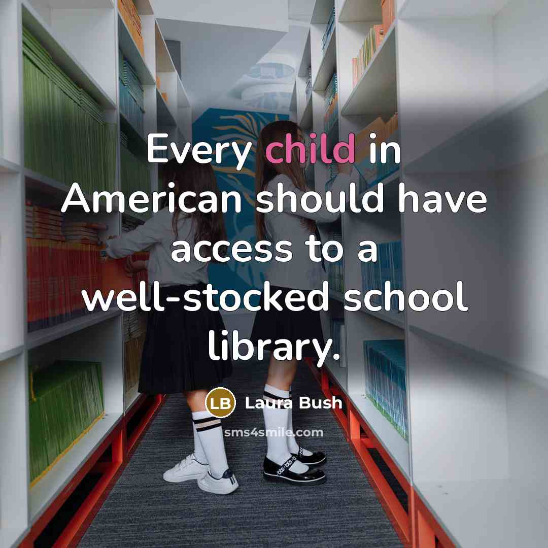 “Every child in American should have access to a well-stocked…” quote by Laura Bush