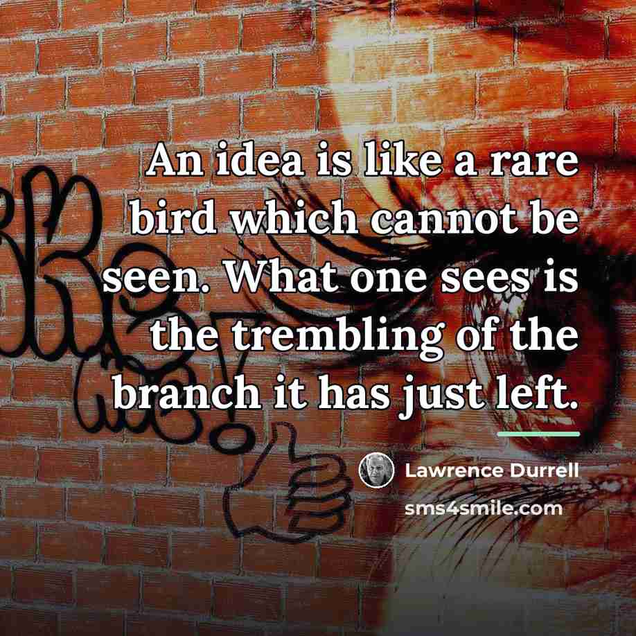 “An idea is like a rare bird which cannot be…” quote by Lawrence Durrell