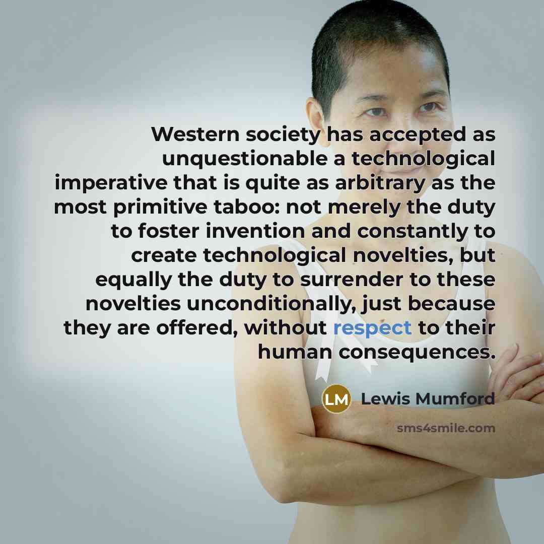“Western society has accepted as unquestionable a technological imperative that…” quote by Lewis Mumford