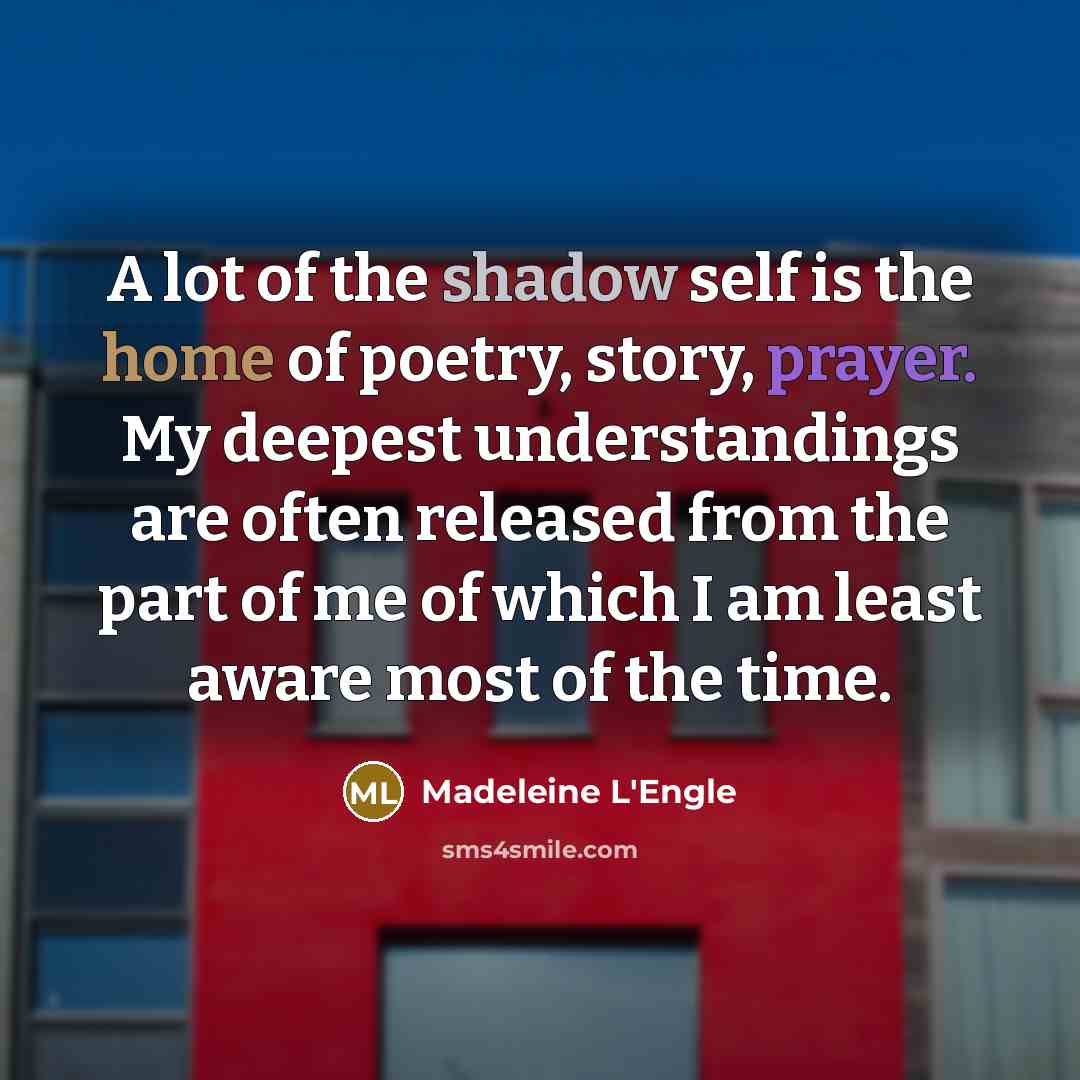 “A lot of the shadow self is the home of…” quote by Madeleine L'Engle