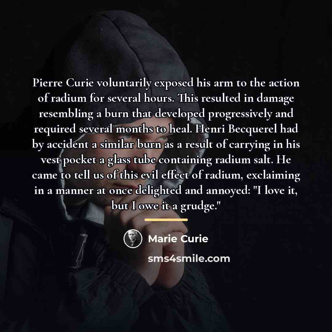 “Pierre Curie voluntarily exposed his arm to the action of…” quote by Marie Curie