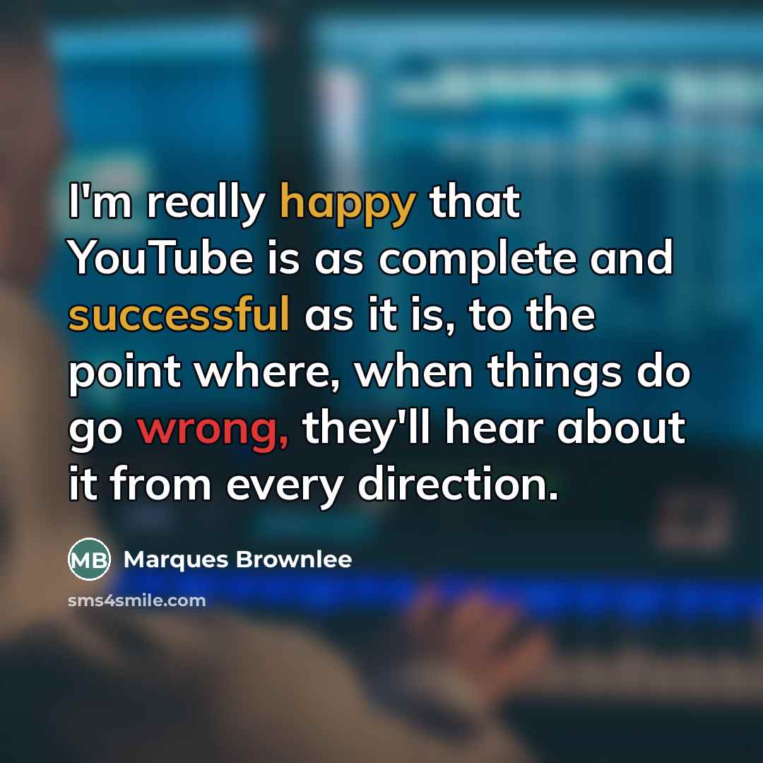 “I'm really happy that YouTube is as complete and successful…” quote by Marques Brownlee