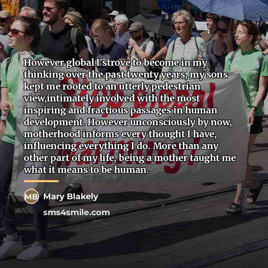 “However global I strove to become in my thinking over…” quote by Mary Blakely