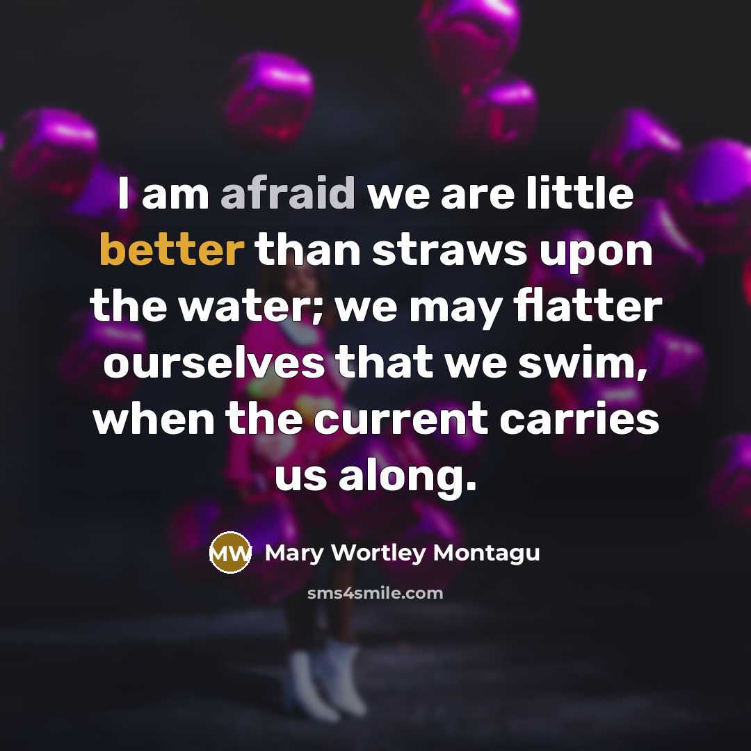 “I am afraid we are little better than straws upon…” quote by Mary Wortley Montagu