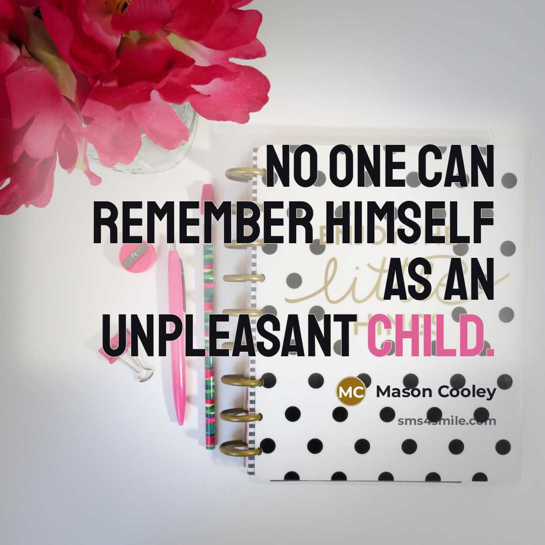 “No one can remember himself as an unpleasant child.…” quote by Mason Cooley