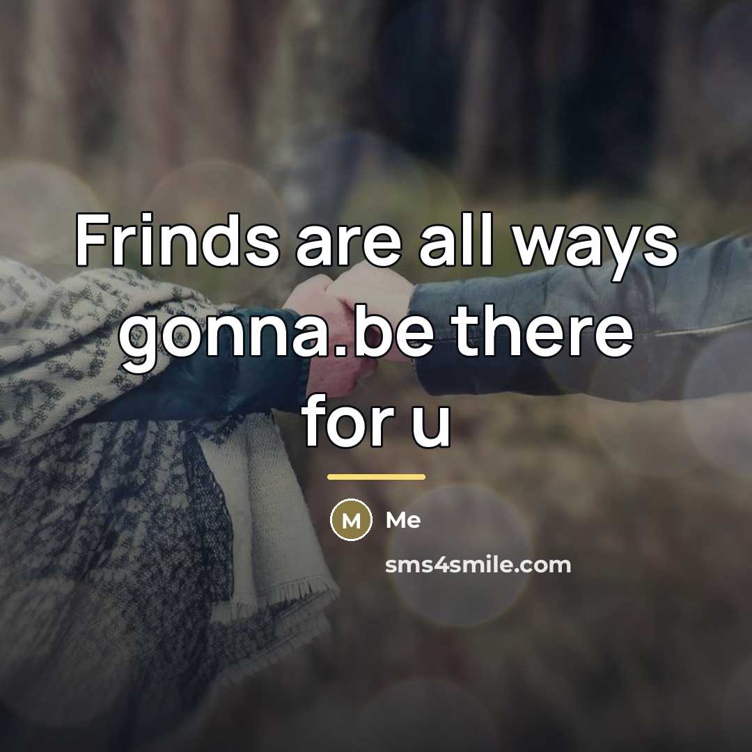 “Frinds are all ways gonna.be there for u…” quote by Me