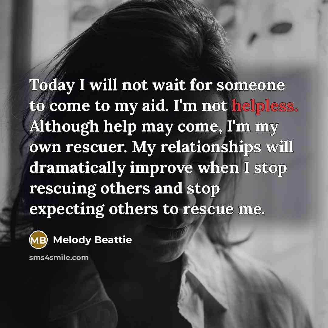 “Today I will not wait for someone to come to…” quote by Melody Beattie
