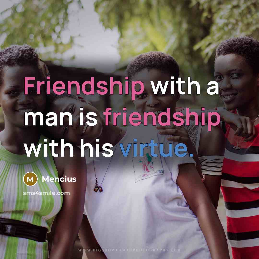 “Friendship with a man is friendship with his virtue.…” quote by Mencius