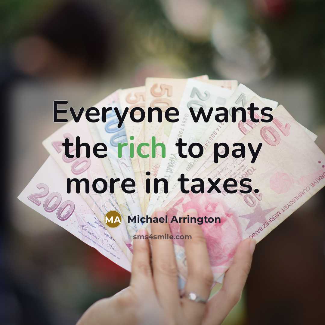 “Everyone wants the rich to pay more in taxes.…” quote by Michael Arrington