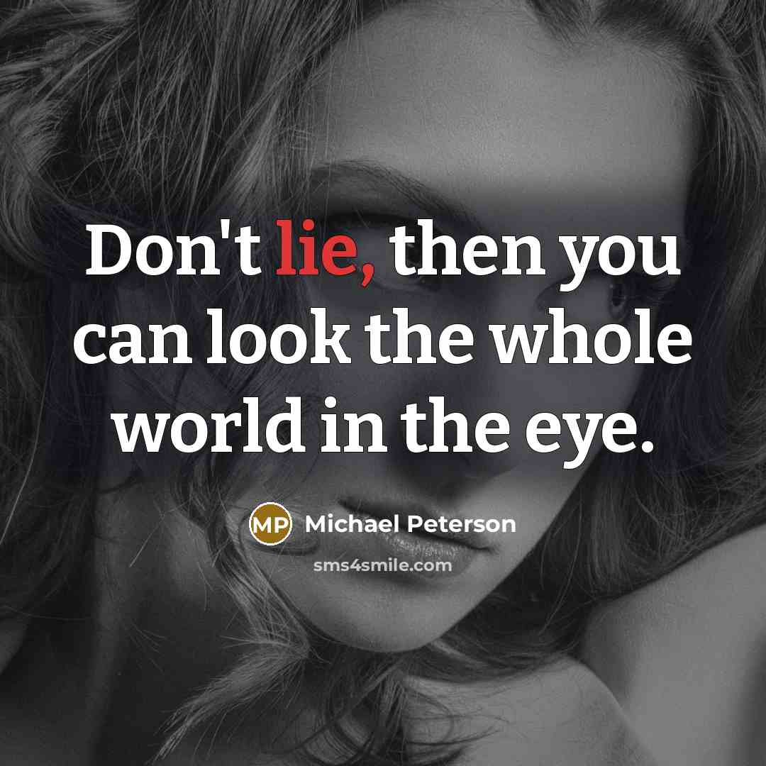 “Don't lie, then you can look the whole world in…” quote by Michael Peterson