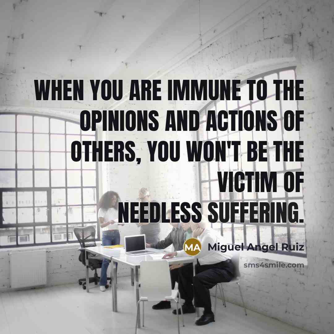 “When you are immune to the opinions and actions of…” quote by Miguel Angel Ruiz