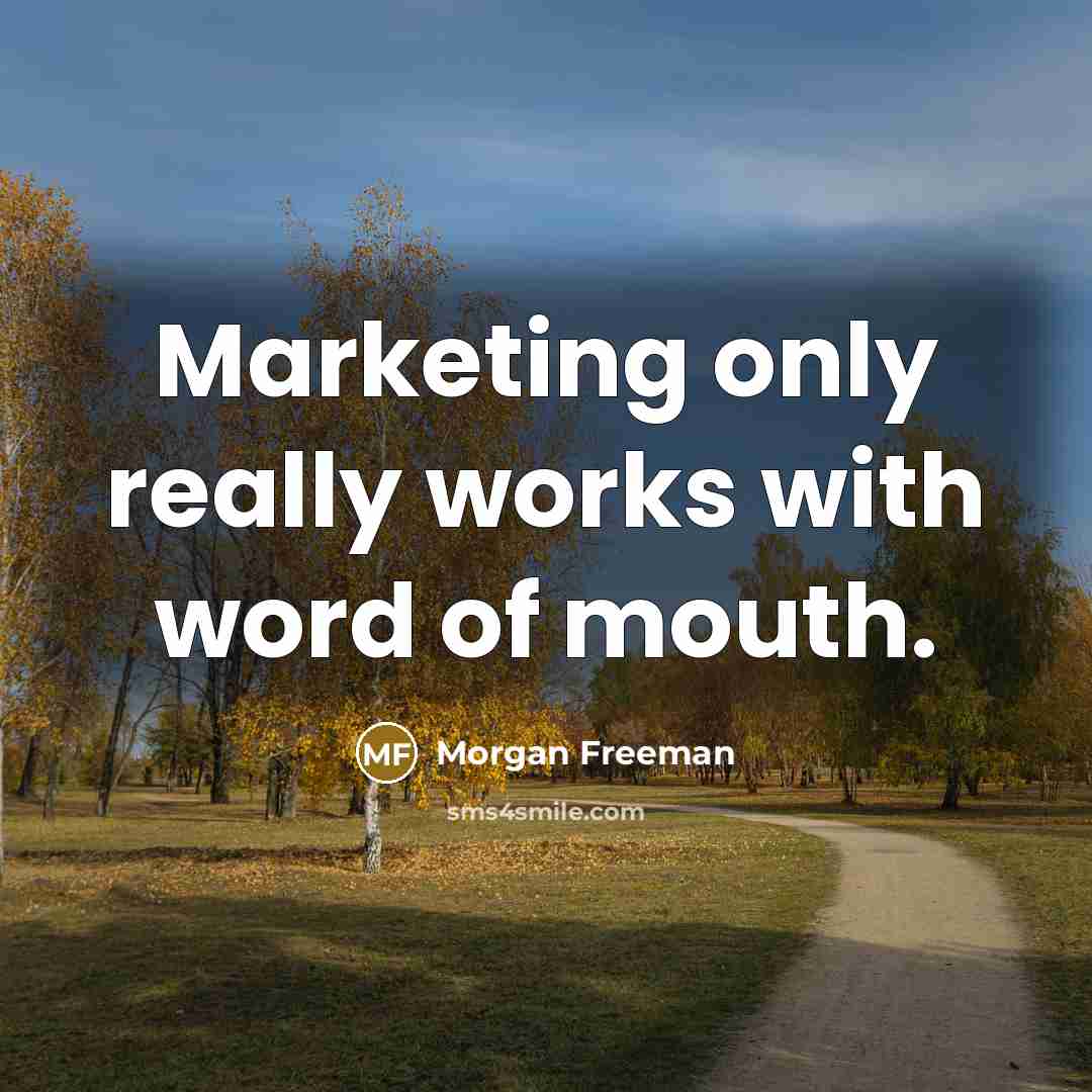 “Marketing only really works with word of mouth.…” quote by Morgan Freeman