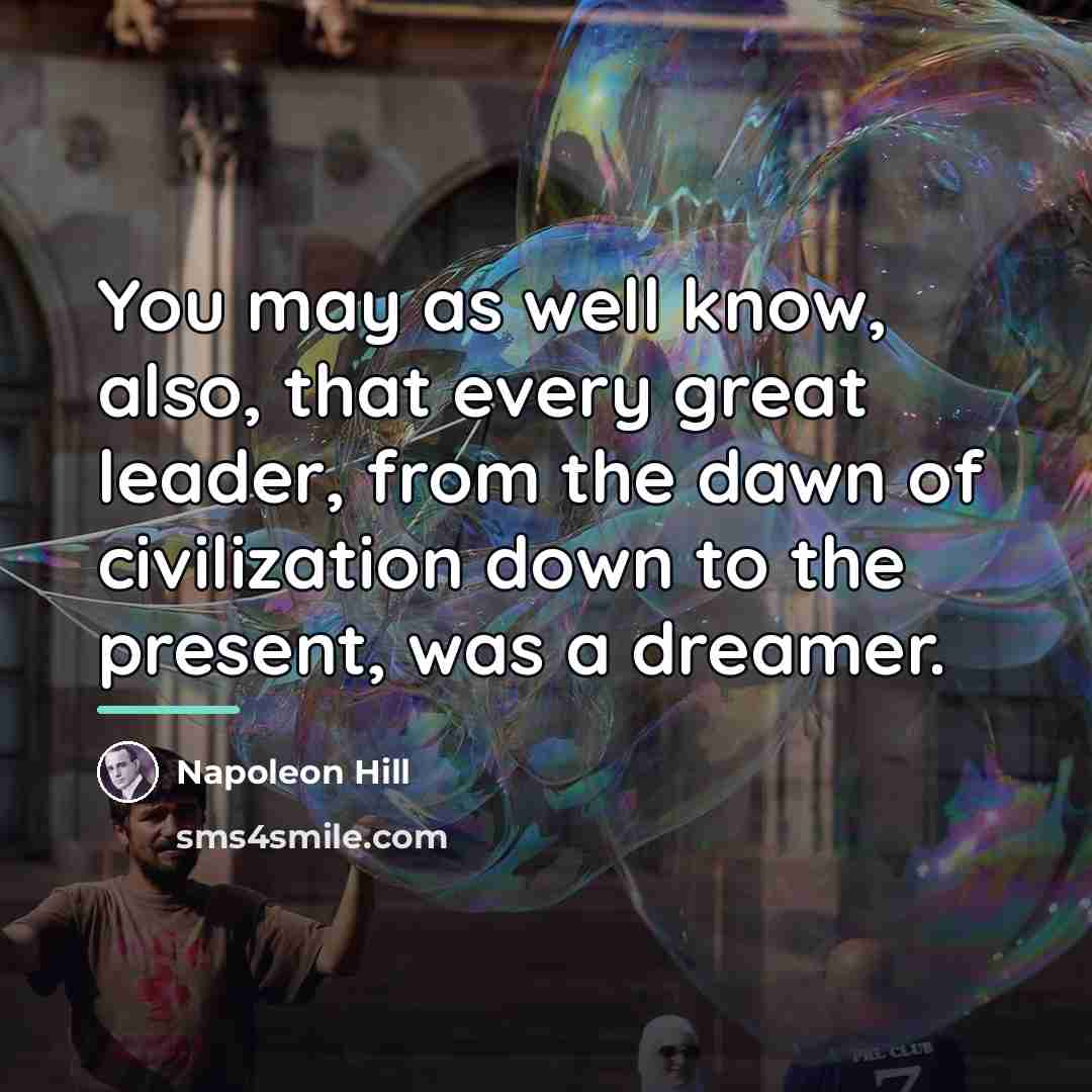 “You may as well know, also, that every great leader,…” quote by Napoleon Hill