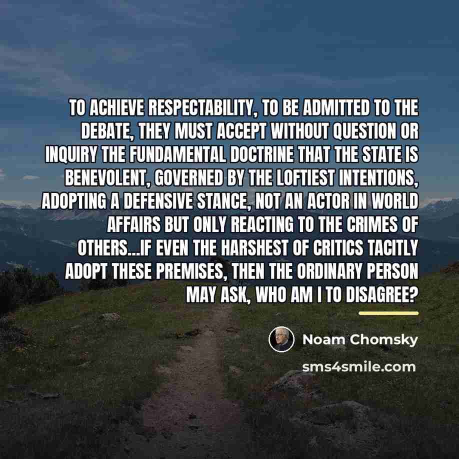 “To achieve respectability, to be admitted to the debate, they…” quote by Noam Chomsky