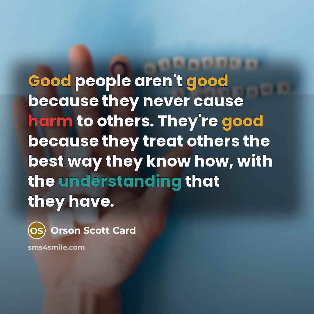 “Good people aren't good because they never cause harm to…” quote by Orson Scott Card
