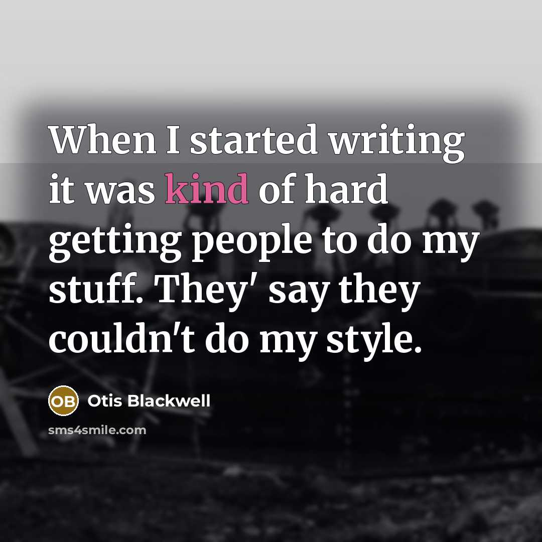 “When I started writing it was kind of hard getting…” quote by Otis Blackwell