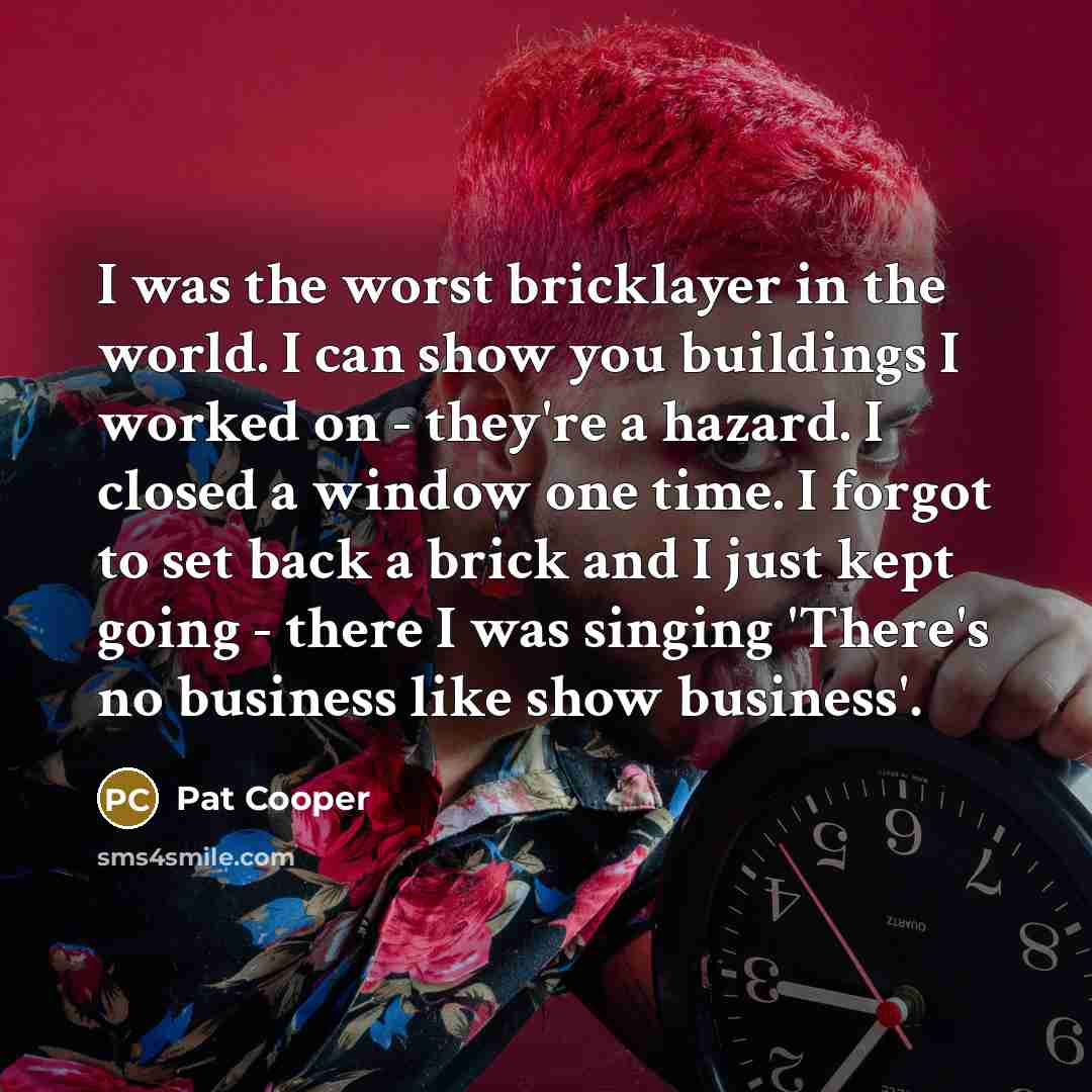 “I was the worst bricklayer in the world. I can…” quote by Pat Cooper