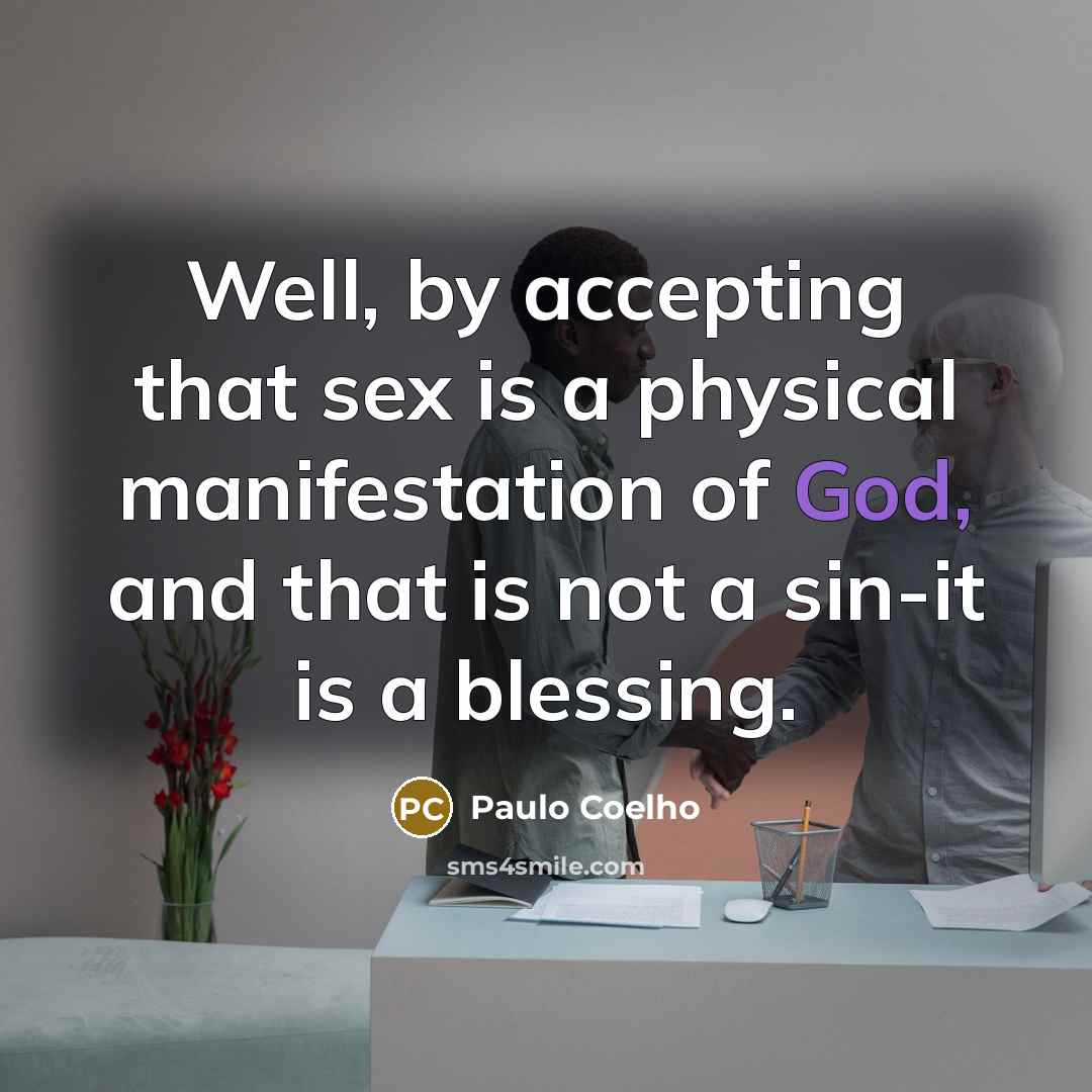 “Well, by accepting that sex is a physical manifestation of…” quote by Paulo Coelho
