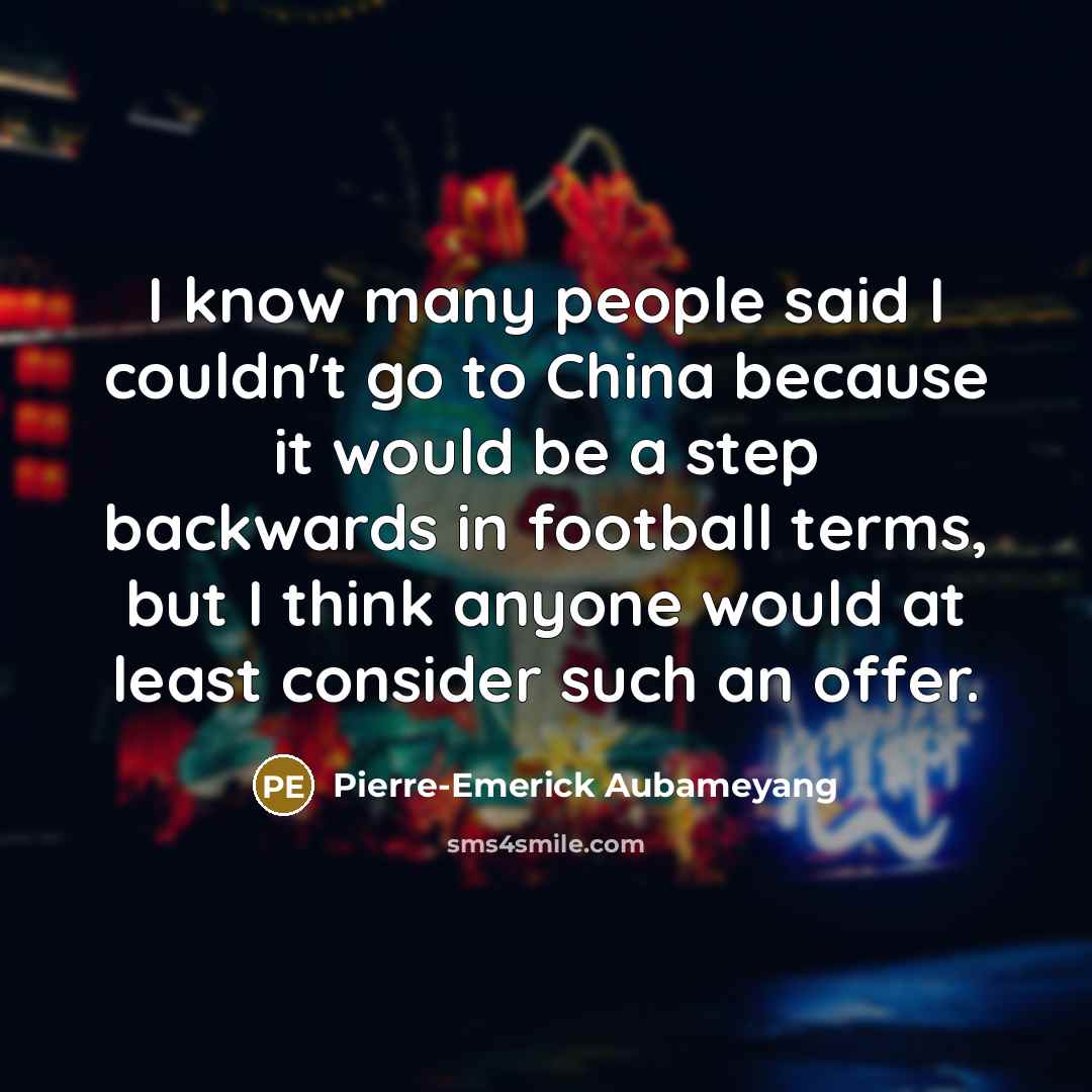 “I know many people said I couldn't go to China…” quote by Pierre-Emerick Aubameyang