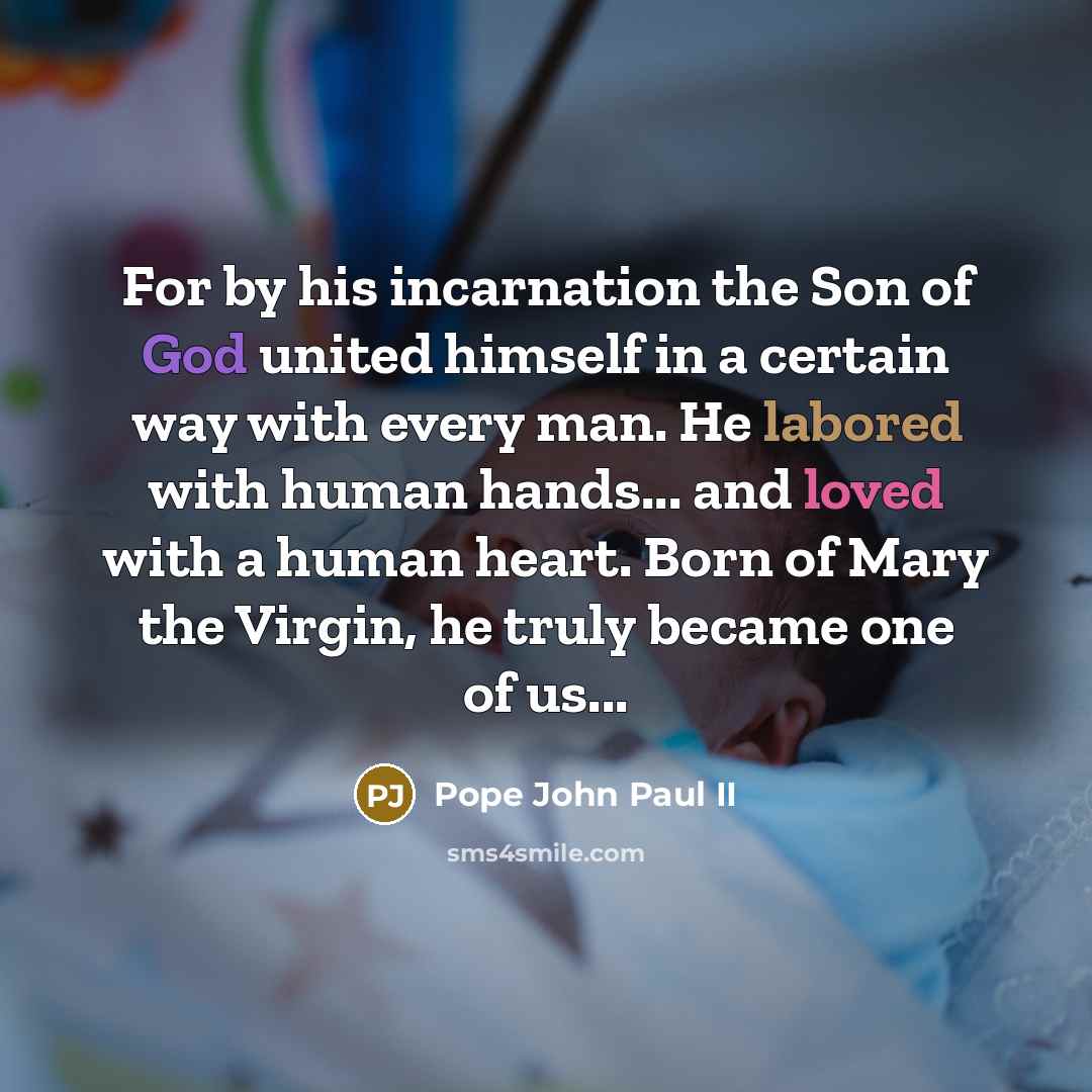 “For by his incarnation the Son of God united himself…” quote by Pope John Paul II