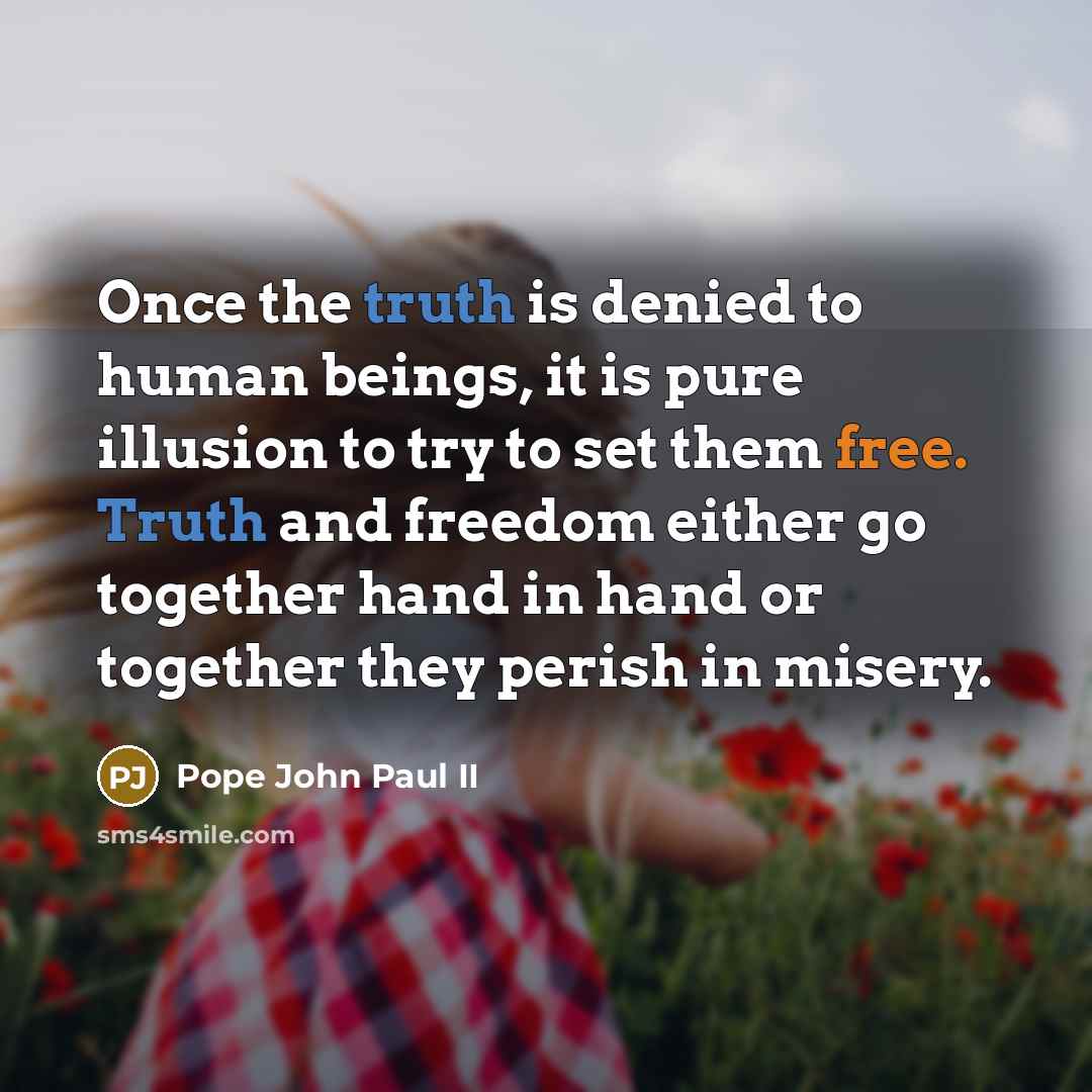 “Once the truth is denied to human beings, it is…” quote by Pope John Paul II