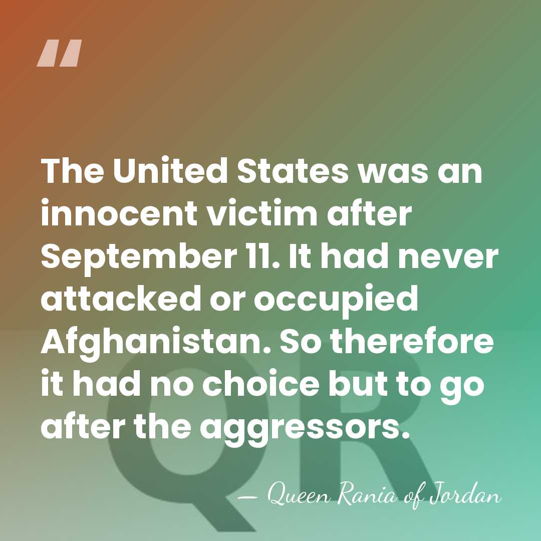 The United States was an innocent victim after September 11. It had&hellip; - Queen Rania of Jordan