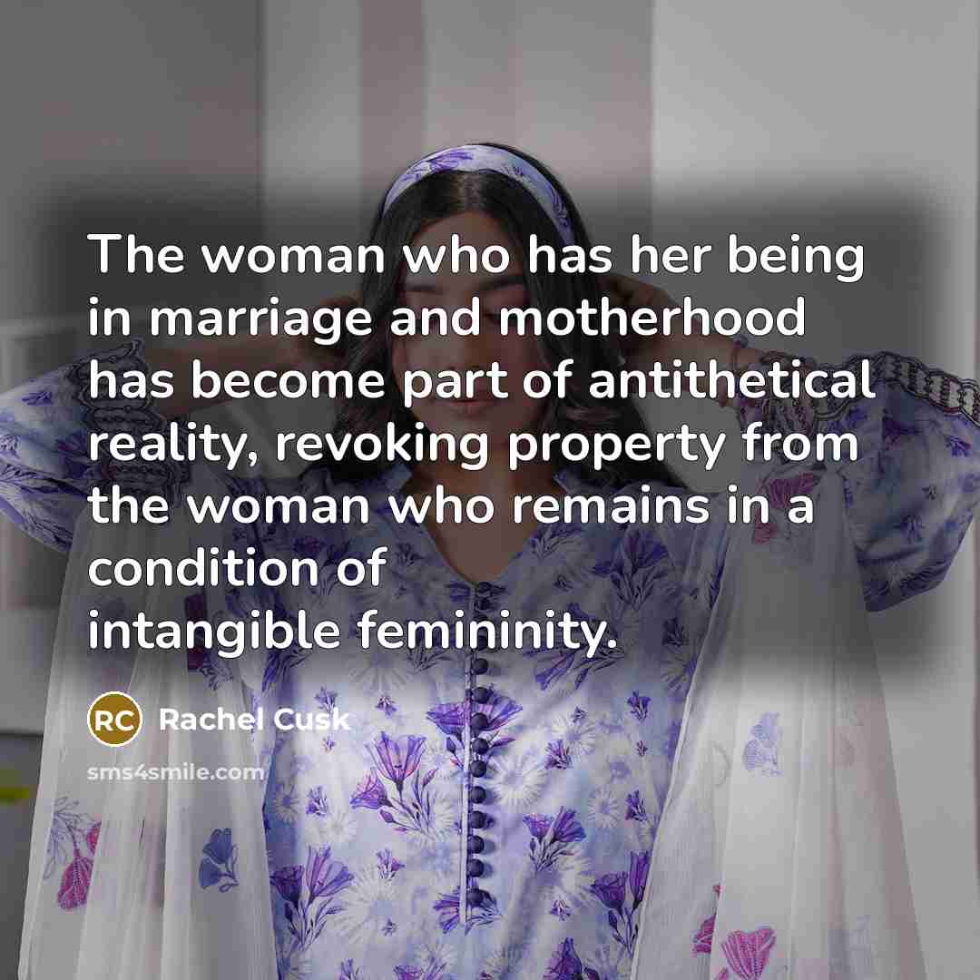 “The woman who has her being in marriage and motherhood…” quote by Rachel Cusk