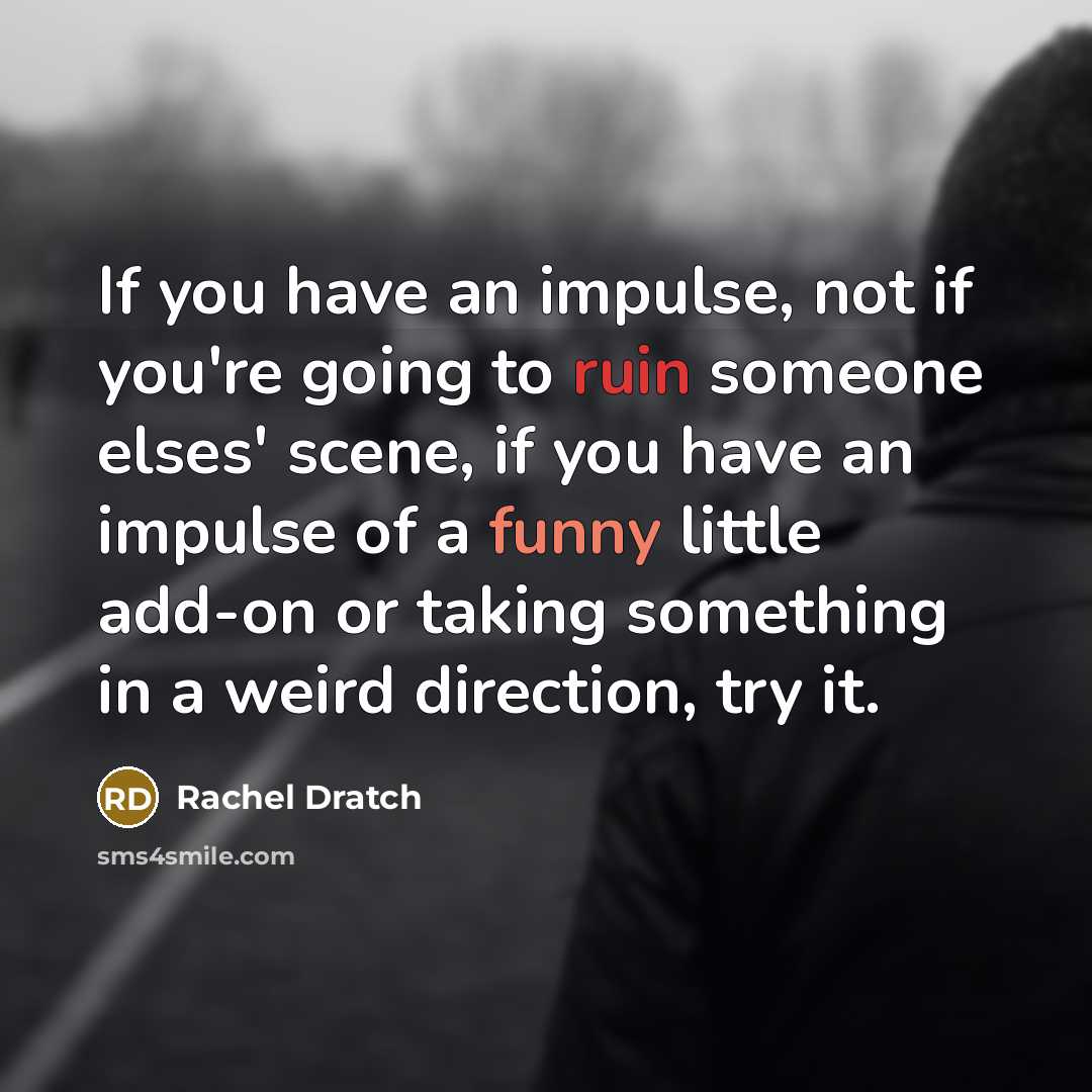 “If you have an impulse, not if you're going to…” quote by Rachel Dratch