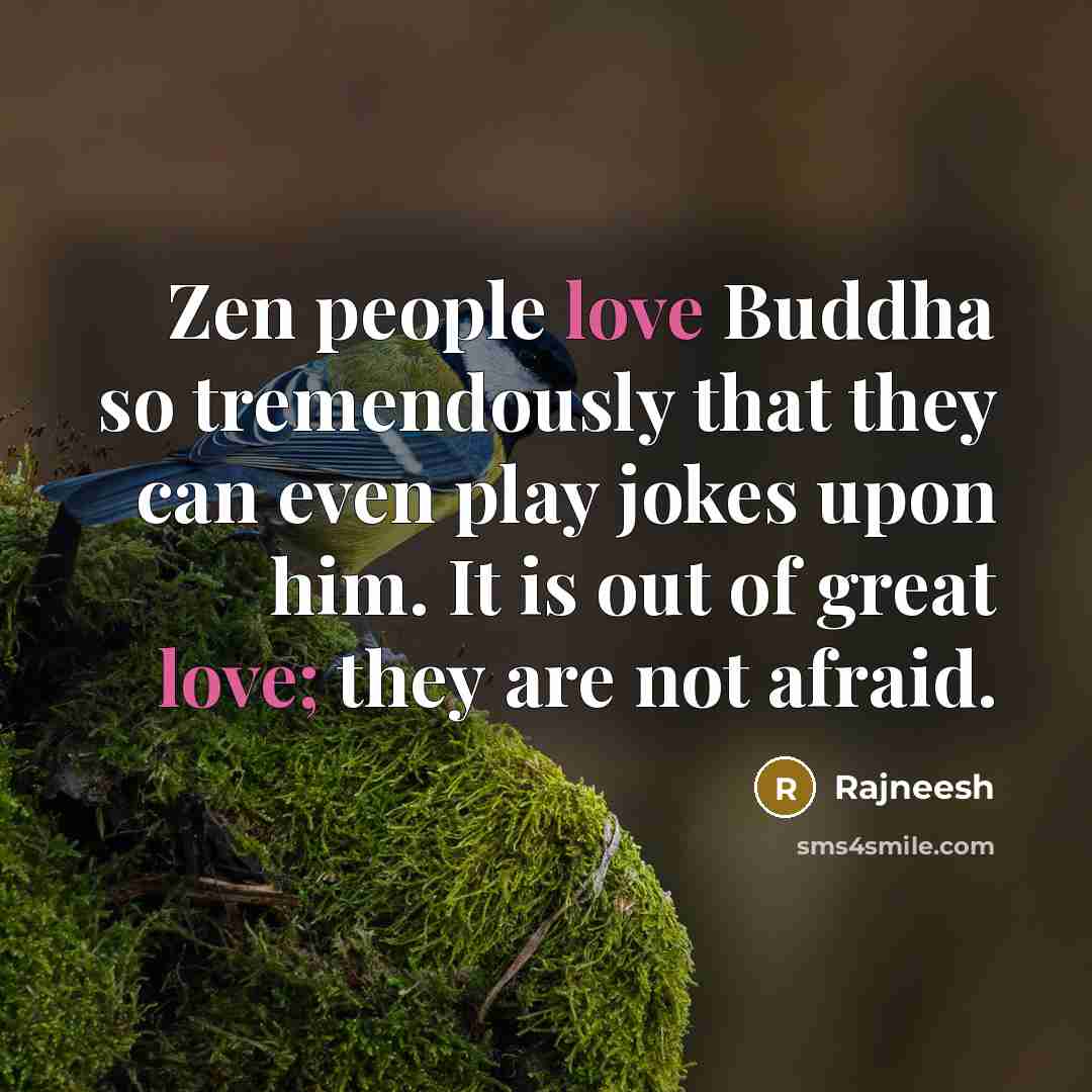 “Zen people love Buddha so tremendously that they can even…” quote by Rajneesh