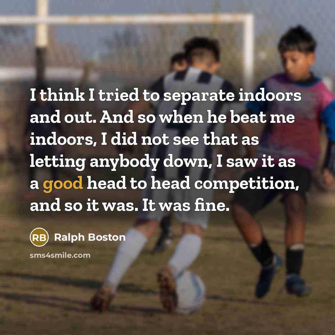 “I think I tried to separate indoors and out. And…” quote by Ralph Boston