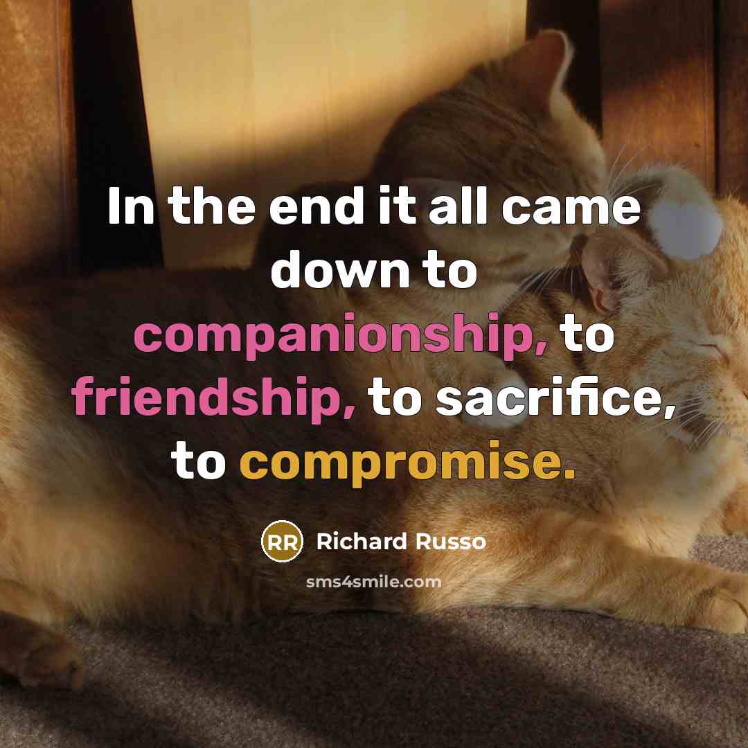 “In the end it all came down to companionship, to…” quote by Richard Russo